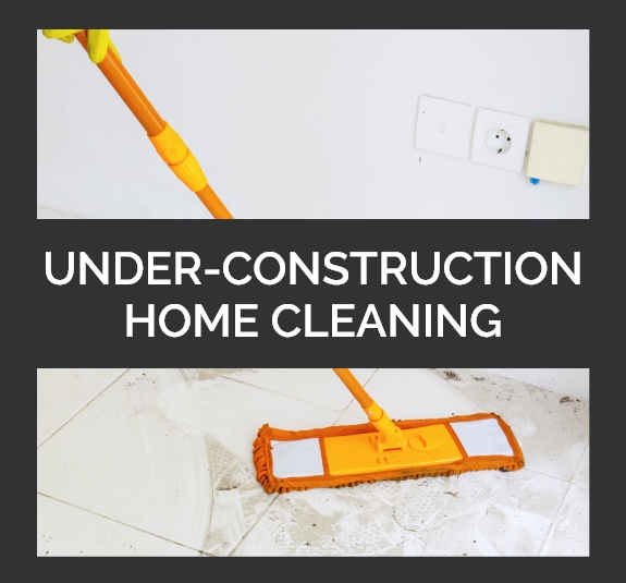 Under-Construction Home Cleaning
